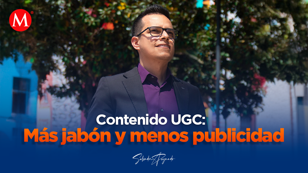 Contenido UGC: Más jabón y menos publicidad